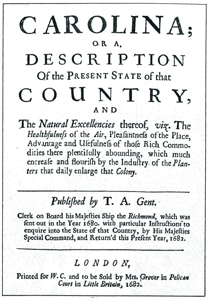 Carolina, by Thomas Ashe, was a promotional tract published in 1682. It notes the flourishing of “Rich Commodities there, plentifully abounding.”